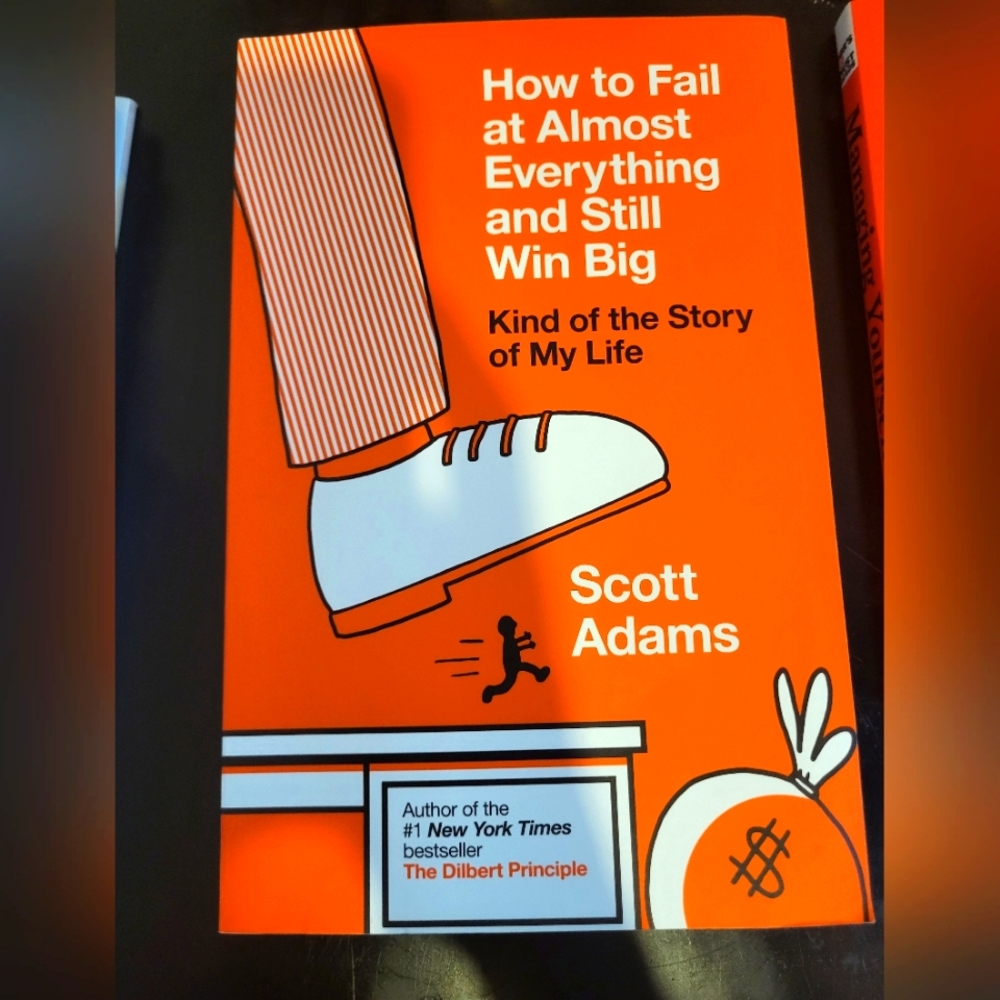 How to Fail at Almost Everything and Still Win Big by Scott Adams